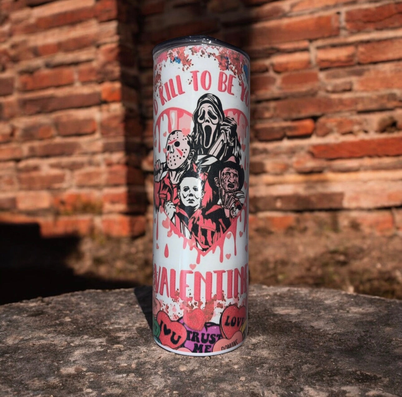 “I’d kill to be your Valentine “ 20 oz tumbler