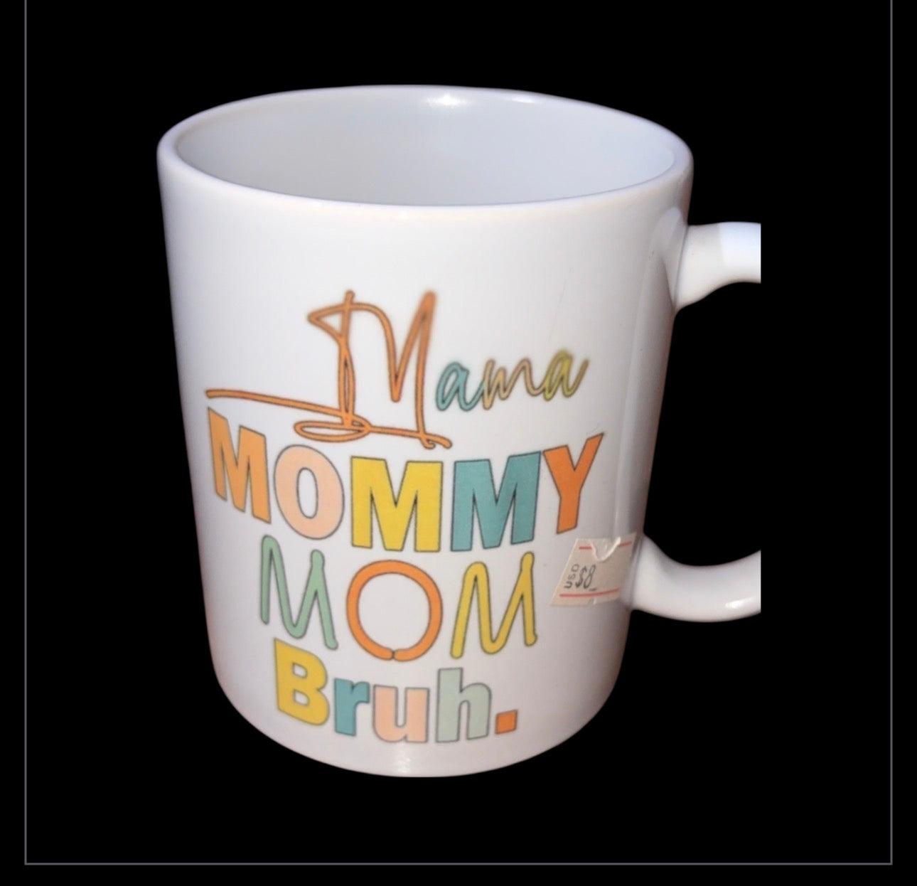 “ Mama, Mommy, mom, bruh “ 11oz coffee mug