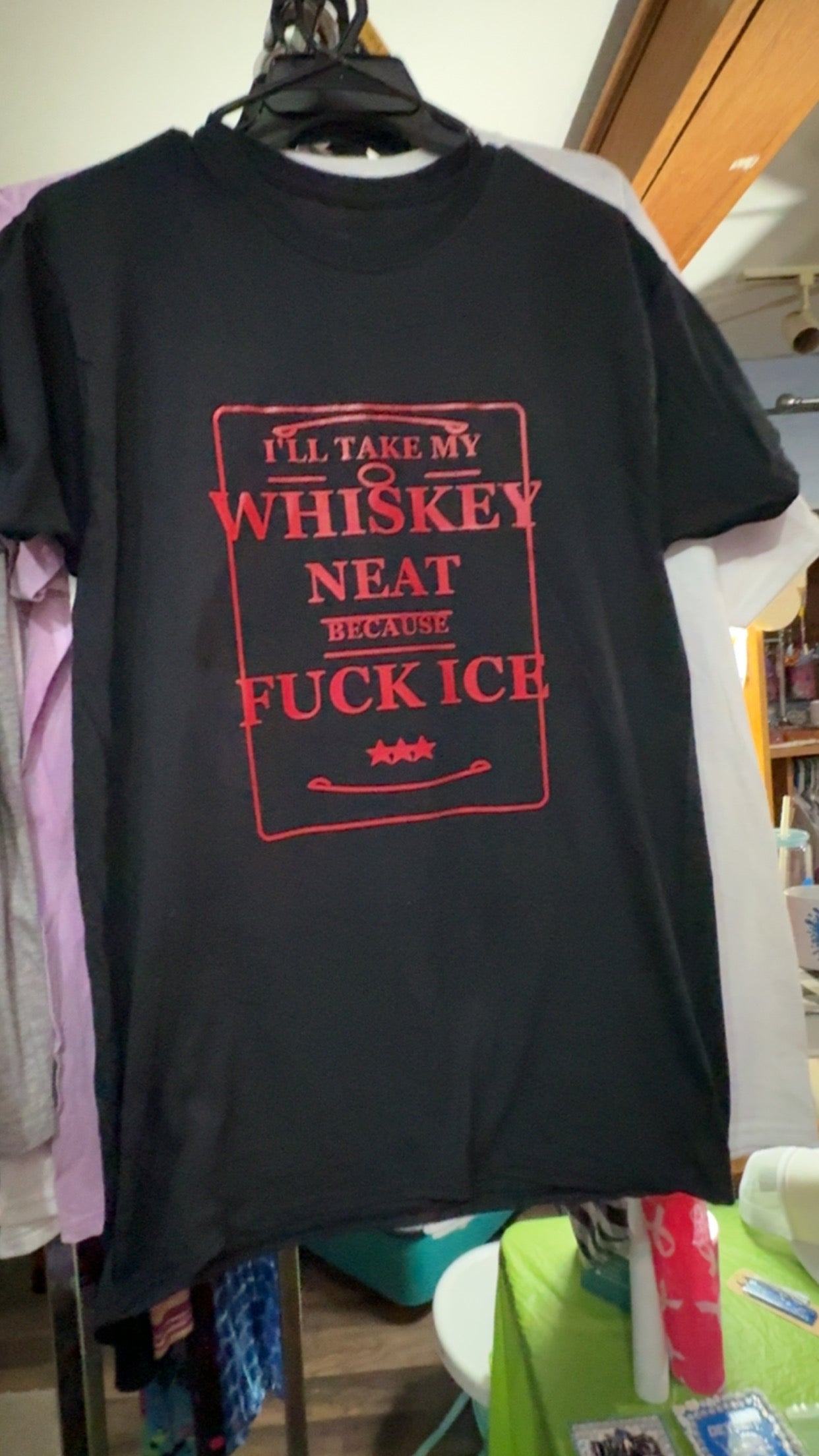 “ I’ll take my whiskey neat because fuck ice” t shirt